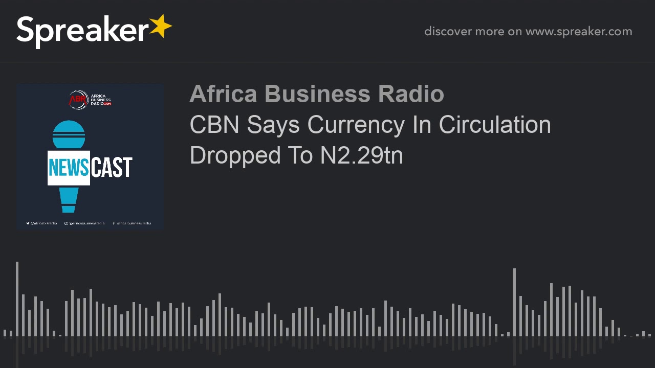 CBN Says Currency In Circulation Dropped To N2.29tn YouTube