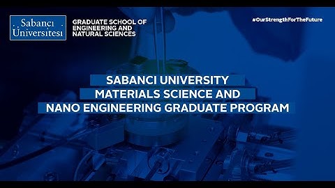 Sabancı University Materials Sciences and Nano Engineering Graduate Program