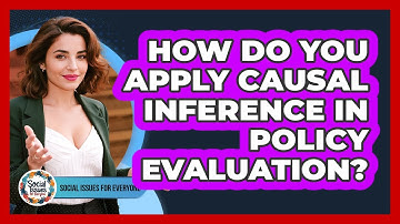 How Do You Apply Causal Inference In Policy Evaluation?