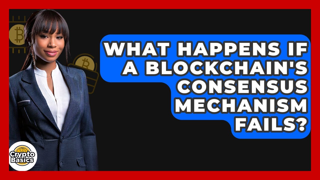 What Happens If A Blockchain's Consensus Mechanism Fails? - CryptoBasics360.com