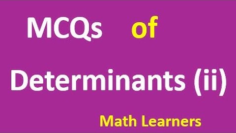 MCQs of Determinants (ii) Ch 5 Mathematical Method.