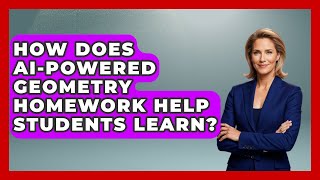 How Does AI-Powered Geometry Homework Help Students Learn? - All About Geometry