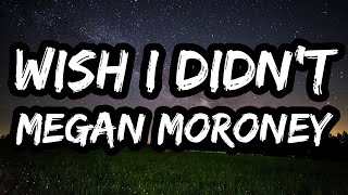 Megan Moroney – Wish I Didn't (Lyrics)