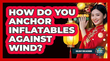 How Do You Anchor Inflatables Against Wind?