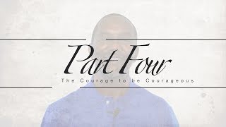 The Courage Series: Part Four - The Courage to STAND!