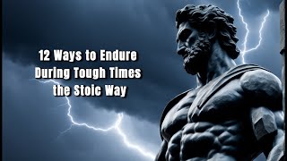 12 Ways to Endure During Tough Times the Stoic Way