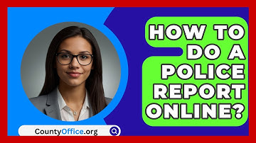 How To Do A Police Report Online? - CountyOffice.org