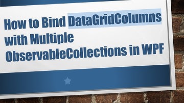 How to Bind DataGridColumns with Multiple ObservableCollections in WPF