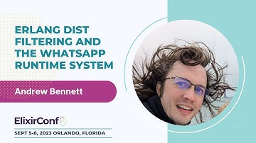 ElixirConf 2023 - Andrew Bennett - Erlang Dist Filtering and the WhatsApp Runtime System