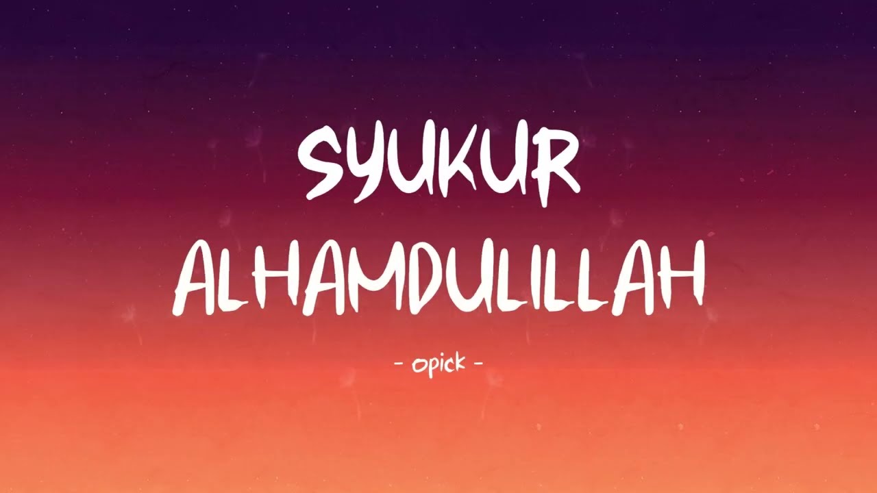 opick - syukur alhamdulillah - lirik hits