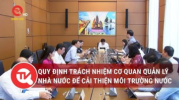 Quy định rõ trách nhiệm cơ quan quản lý nhà nước để cải thiện môi trường nước
