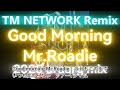 [ TM NETWORK Remix ]  Good Morning Mr.Roadie 2025 uraarg mix