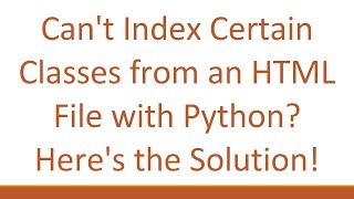 Can't Index Certain Classes from an HTML File with Python? Here's the Solution!
