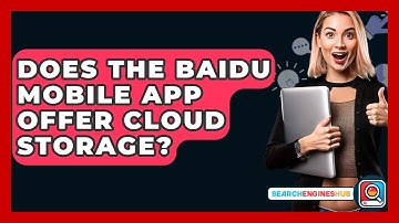 Does The Baidu Mobile App Offer Cloud Storage? - SearchEnginesHub.com