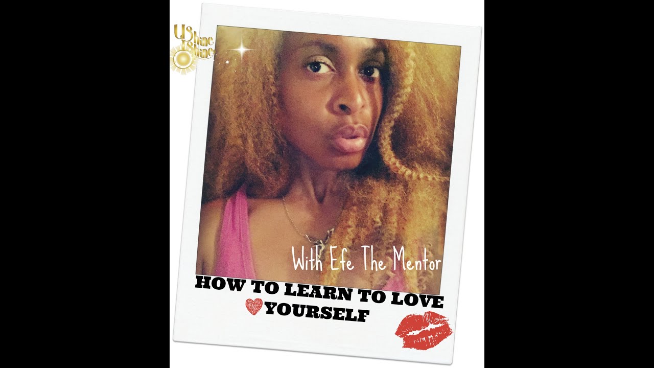 Ushine Ishine: Learning How To Love Yourself with Efe The Mentor