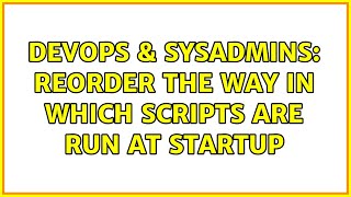 Famous DevOps & SysAdmins: Reorder the way in which scripts are run at startup (2 Solutions!!) Wealth