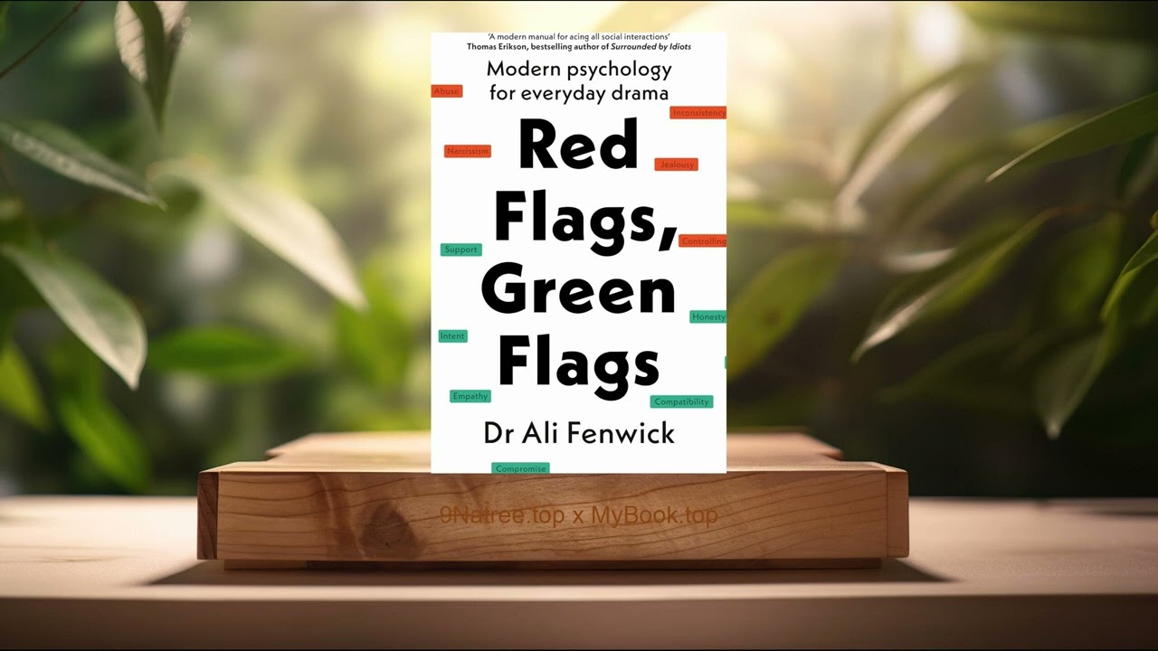 [Review] Red Flags, Green Flags: Modern psychology for everyday drama (Dr Ali Fenwick) Summarized.