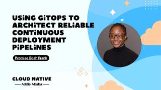 Using GitOps to Architect Reliable Continuous Deployment Pipelines