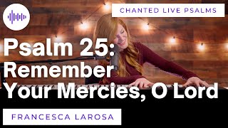 Psalm 25 - Remember Your Mercies, O Lord - Francesca LaRosa (LIVE with chanted verses)