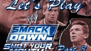 Lets Play - WWE SmackDown! Shut Your Mouth Part 3