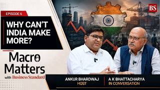 Why can’t India crack manufacturing | Indian Economy | Make in India | RBI | Macro Matters Ep 6