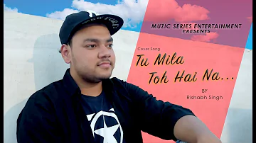 Tu Mila Toh hai Na | Cover Song | Rishabh Singh | MSE