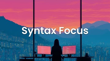 Syntax Focus - Chillstep Coding Mix for Clear Mind
