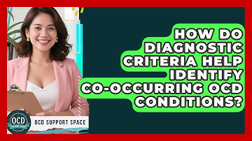 How Do Diagnostic Criteria Help Identify Co-occurring OCD Conditions? - OCD Support Space