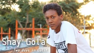 Two days in Galit with Shay Gola