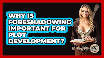 Why Is Foreshadowing Important for Plot Development?