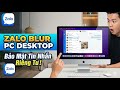 Bảo mật và chống nhìn trộm và Chặn đang soạn tin nhắn Zalo Desktop