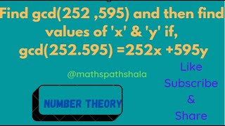 Find the gcd(252,595) and then find values of 'x & 'y' if, gcd(252,595) = 252x+595y.