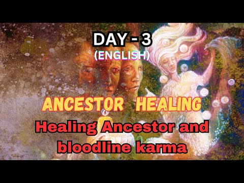 Healing Ancestor And Bloodline Karma Day-3