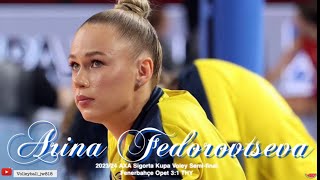 Arina Fedorovtseva │ ACE Queen │ Fenerbahçe Opet - Türk Hava Yolları │ 2023/24 Kupa Voley Yarı Final