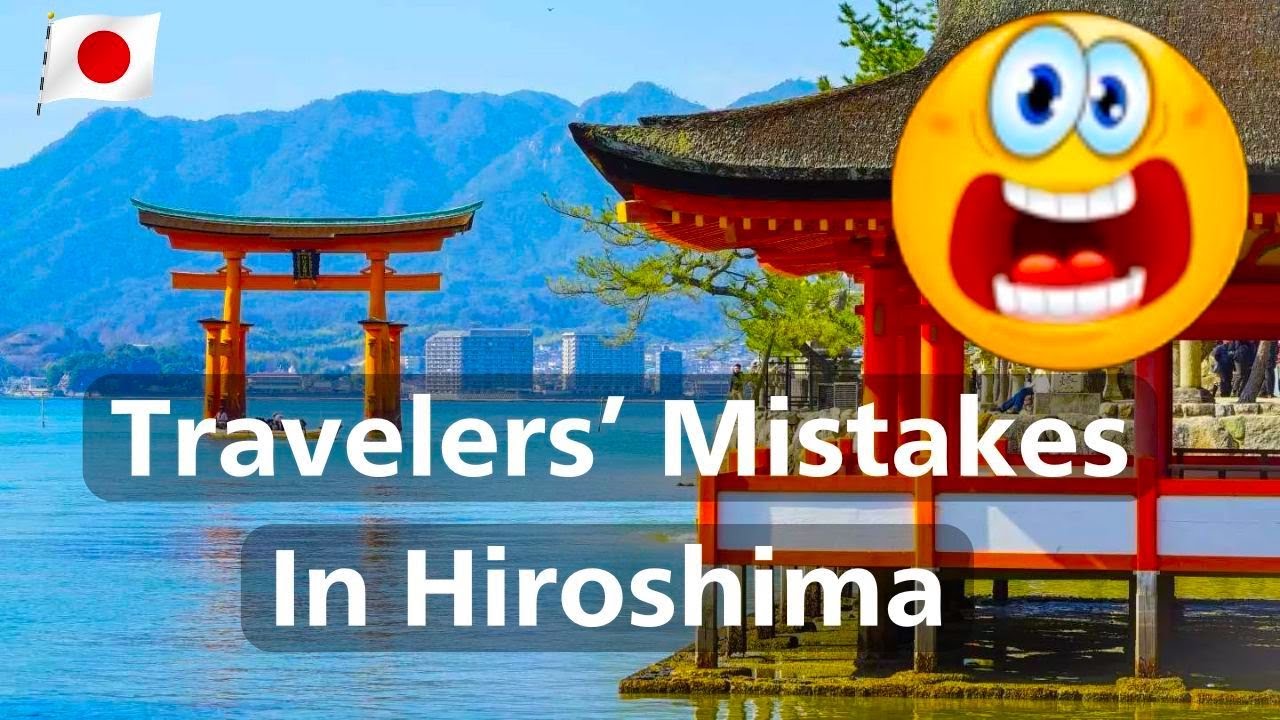 Top Common Mistakes In Hiroshima Made By Travelers, Japan Guide
