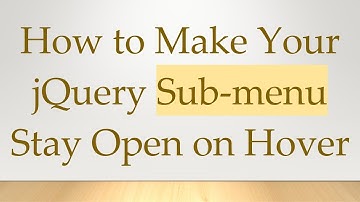 How to Make Your jQuery Sub-menu Stay Open on Hover