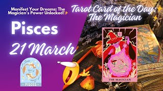 โ๏ธ PISCES ๐ฎ March 21, 2025 โ The Magician ๐ชโจ: Unlock Your Power & Manifest Your Dreams! ๐๐ซ