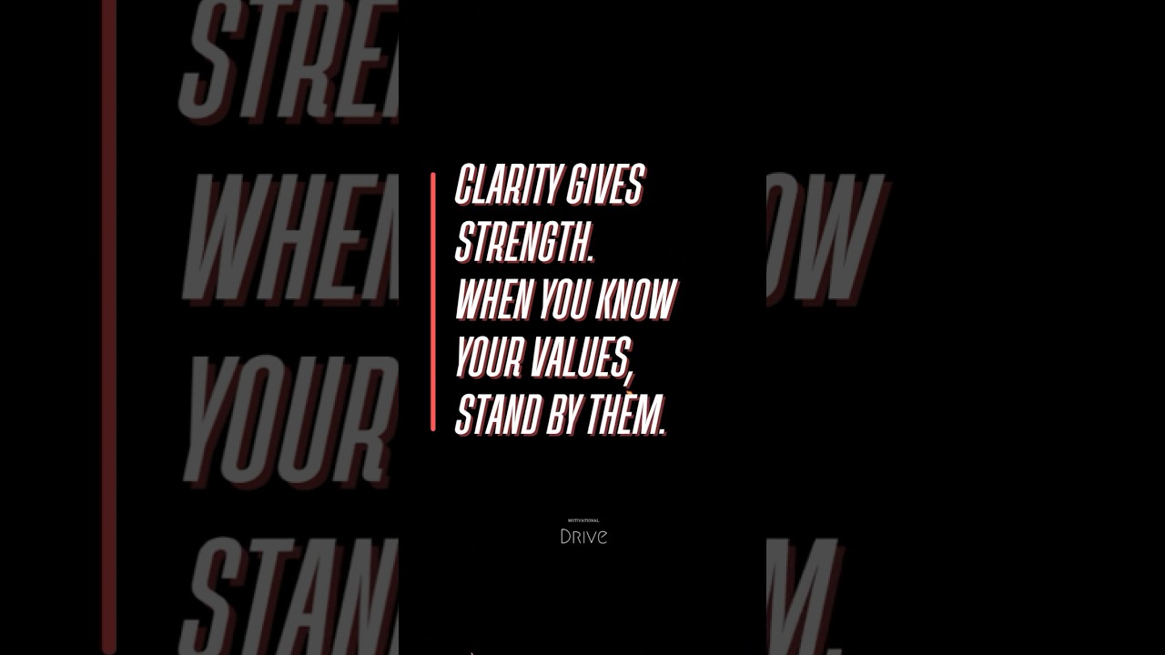 Clarity is Power. Stand by Your Values 