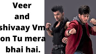 Veer And Shivay Vm On Tu Mera Bhai Hai . Made By Me.