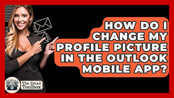 How Do I Change My Profile Picture In The Outlook Mobile App? - TheEmailToolbox.com