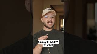 Galaxy S26 Ultra Wishlist