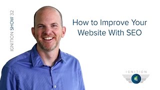 How to Improve Your Website With SEO - Ignition Ep. 32