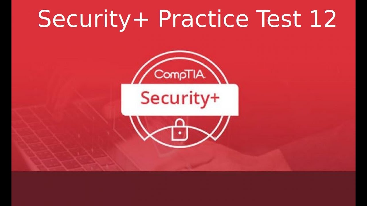 CompTIA Security+ Certification Exam SY0 501 Practice Test 12