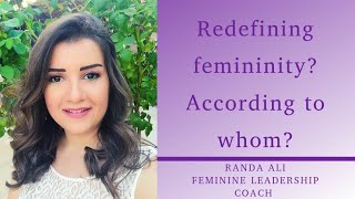 Redefining femininity! According to whom?