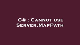 C# : Cannot use Server.MapPath