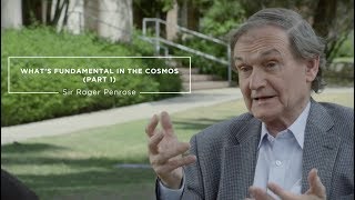 Sir Roger Penrose - What's Fundamental in the Cosmos? (Part 1)