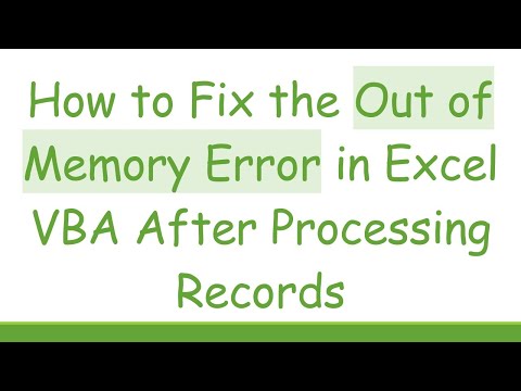 How to Fix the Out of Memory Error in Excel VBA After Processing Records