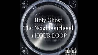 Holy Ghost ~ The Neighbourhood 1 HOUR LOOP