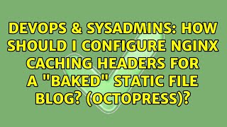 How should I configure nginx caching headers for a "baked" static file blog? (Octopress)?