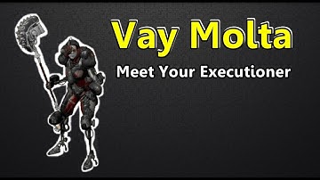 Vay Molta: Know Your Executioner